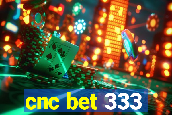 cnc bet 333